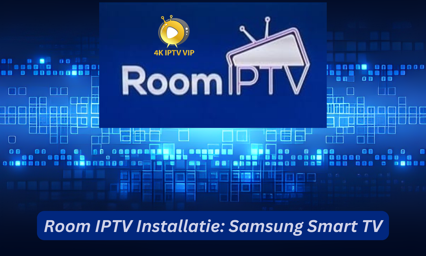 Room IPTV Installatie Samsung Smart TV